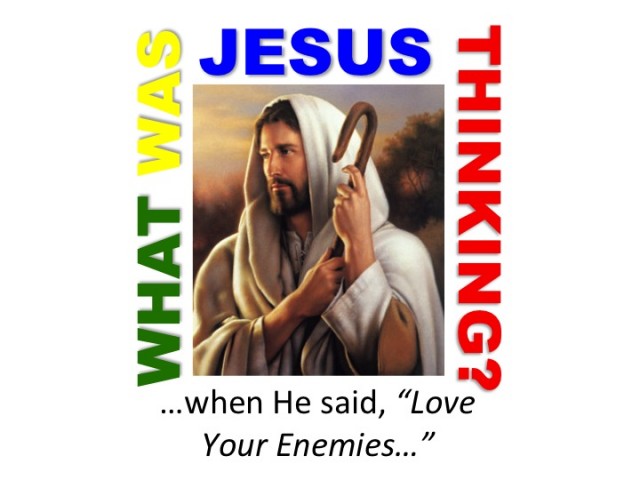 What Was Jesus Thinking - Love Your Enemies