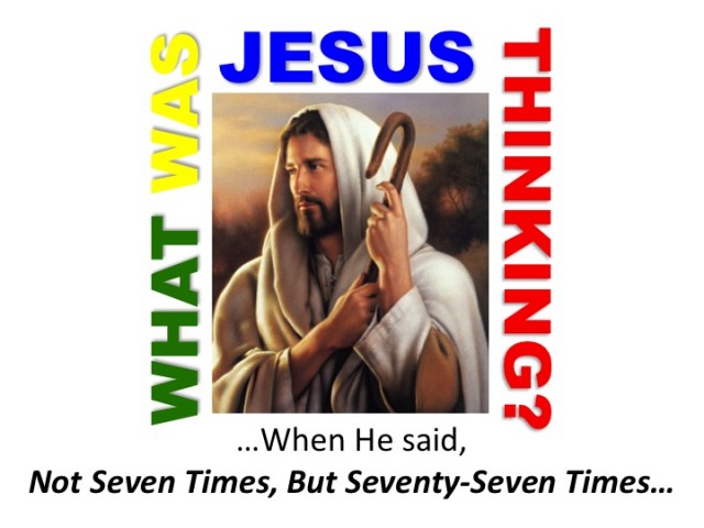 What Was Jesus Thinking? Seven Times, But Seventy-Seven Times